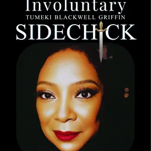 Tumeki Blackwell Griffin Involuntary Sidechick - A Story of Heartache Betrayal and Vindication Without Probation