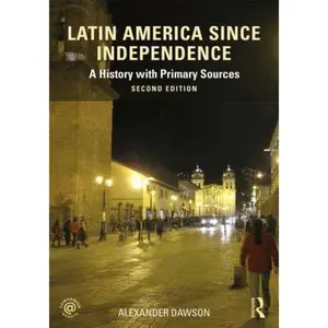 USED-Latin America Since Independence: A History with Primary Sources by Dawson, Alexander (Paperback)