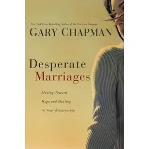 USED-Desperate Marriages: Moving Toward Hope and Healing in Your Relationship by Gary Chapman (Paperback)