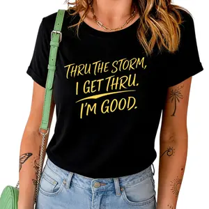 Motivational Script T-Shirt – Thru The Storm I Get Thru Im Good Typography Graphic