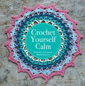 USED-Crochet Yourself Calm: 50 Motifs & 15 Projects for Mindful Relaxation by Heffernan, Carmen (Paperback)