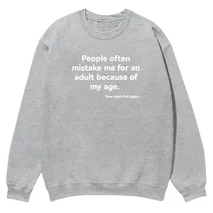 Fun Slogan I Am Often Mistaken For An Adult Because Of My Age crewneck for men and women, full color fall sweatshirts, fun and cozy patterned sweaters, unisex fall clothing