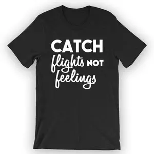 Unisex Catch Flights Not Feelings T-Shirt Flight Attendant Shirt