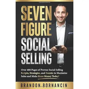 USED-Seven Figure Social Selling: Over 400 Pages of Proven Social Selling Scripts, Strategies, and Secrets to Increase Sales and Make More Money Today! by Brandon Bornancin (Paperback)