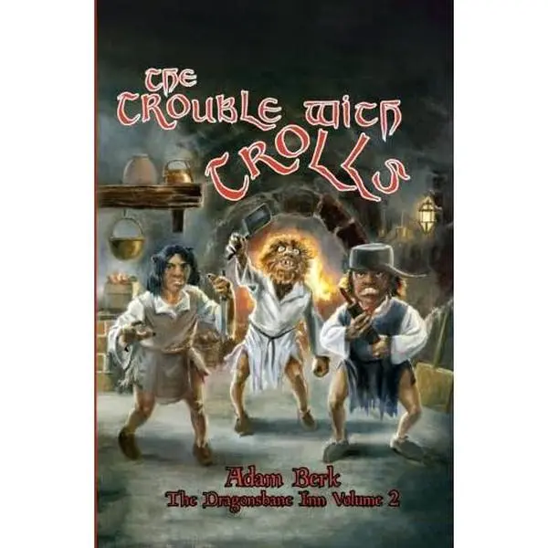 USED-The Trouble With Trolls: The Second Tale from the Dragonsbane Inn by Adam Berk (Paperback)