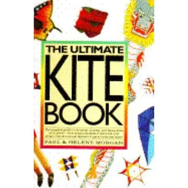USED Book - The Ultimate Kite Book: The Complete Guide to Choosing, Making, and Flying Kites of All Kinds-From Boxex and Sleds to Diamonds and Deltas, from Stunts by Paul Morgan (Hardcover) - english