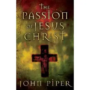 USED Book - The Passion of Jesus Christ: Fifty Reasons Why He Came to Die by John Piper (Paperback) - english