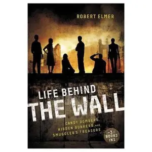 USED-The Life Behind the Wall: Candy Bombers, Beetle Bunker, and Smuggler's Treasure by Elmer, Robert (Paperback)