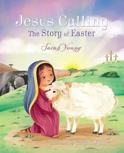 Jesus Calling: The Story of Easter (picture book) (Jesus Calling®) by Sarah Young||Katya Longhi [Hardback Book]