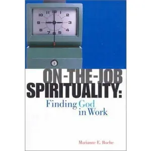 USED-On-The-Job Spirituality: Finding God in Work by Marianne E. Roche (Paperback)