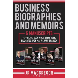 Business Biographies and Memoirs: 6 Manuscripts: Jeff Bezos, Elon Musk, Steve Jobs, Bill Gates, Jack Ma, Richard Branson   Paperback – September 28, 2018