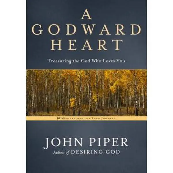 USED Book - A Godward Heart: Treasuring the God Who Loves You by Piper, John (Hardcover) - english