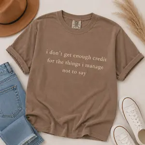 Comfort Colors I Don't Get Enough Credit For The Things I Mange Not Say, Sarcastic Shirt, Adult Humor Shirt, Talkative Person Shirt - TrendWear USA