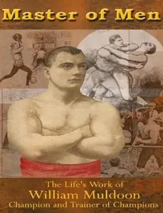 USED-Master of Men: The Life's Work of William Muldoon, Champion and Trainer of Champions by Tony Wolf (Unknown)