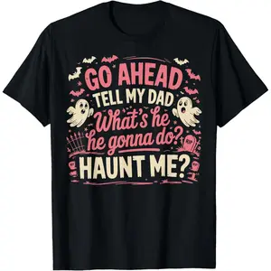 Men's 100% Cotton Clean Fit Short-Sleeve Round Neck Casual Tshirt - Menswear Top with Bold Text: "Go Ahead, Tell My Dad. What's He Gonna Do? Haunt Me"