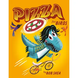 Pizza for Birds by Bob Shea [Hardcover Book]