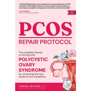 PCOS Repair Protocol (Second Edition): The Complete Manual To Thriving With Polycystic Ovary Syndrome By Uncovering The Root Cause Of Your Symptoms