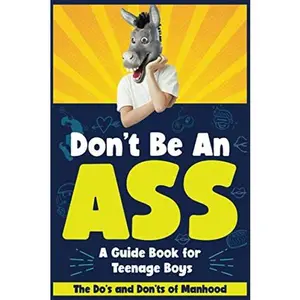 USED-Don't Be An Ass - A Guide Book for Teenage Boys: The Do's and Don'ts of Manhood by Your Crazy Uncle (Paperback)