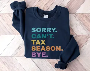 Sorry Can't Tax Season Bye Sweatshirt, Accountant Hoodie, Tax Season Sweatshirt, Funny Gift Hoodie For Accountant, Certified Public Accountant Sweatshirt, CPA Hoodie