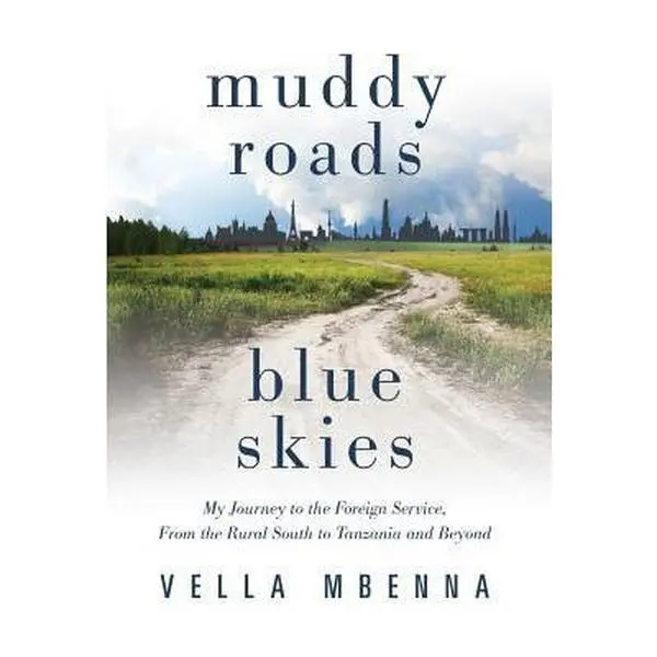 USED-Muddy Roads Blue Skies: My Journey to the Foreign Service, From the Rural South to Tanzania and Beyond by Mbenna, Vella (Hardcover)