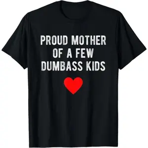 Humor Mom Statement Shirt - Proud Mom of a Few Dumbass Adults
