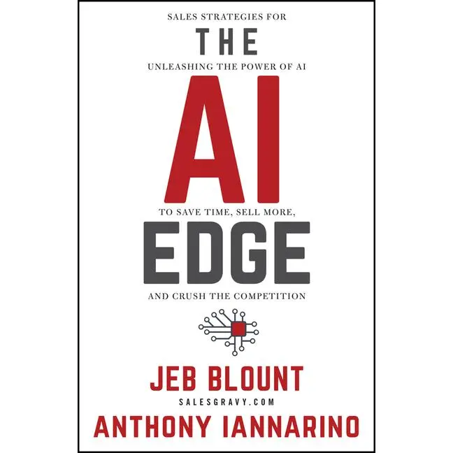 The AI Edge: Sales Strategies for Unleashing the Power of AI to Save Time, Sell More, and Crush the Competition by Jeb Blount (Hardcover)