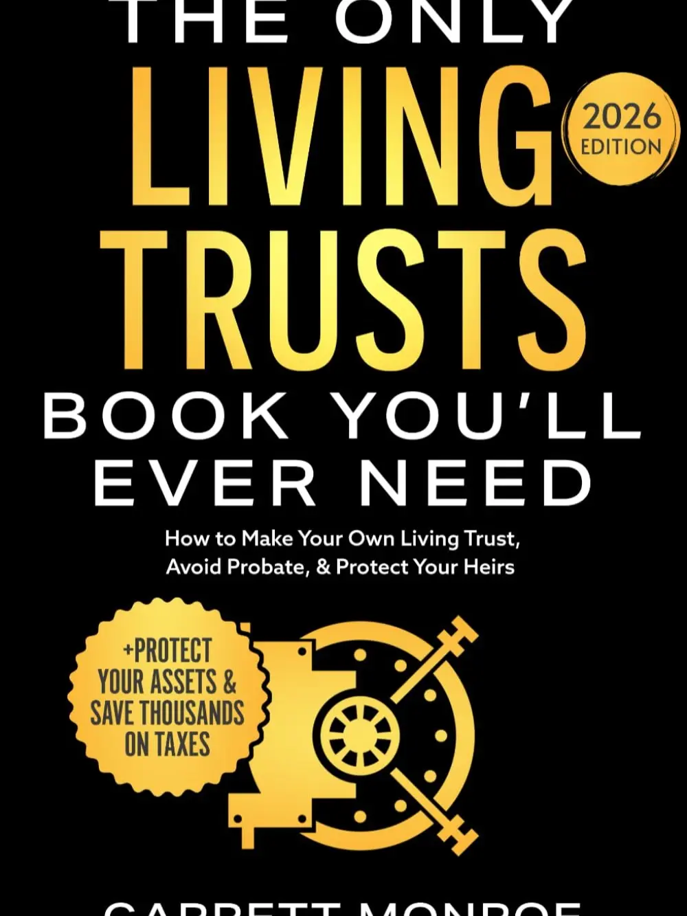 The Only Living Trusts Book You’ll Ever Need: How to Make Your Own Living Trust, Avoid Probate & Protect Your Heirs (Plus Protect Your Assets & Save Thousands on Taxes) (Wealth Strategy)