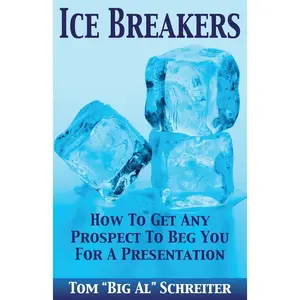 Ice Breakers! How To Get Any Prospect To Beg You for a Presentation (Four Core Skills Series for Network Marketing)