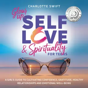 Charlotte Swift Glow Up Self Love & Spirituality for Teens A Girl's Guide to Cultivating Confidence Gratitude Healthy Relationships and Emotional Well Being Book