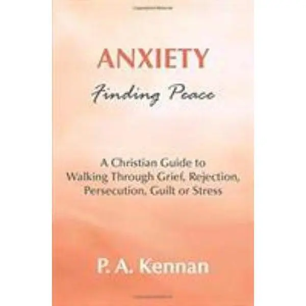 USED-Anxiety - Finding Peace: A Christian Guide to Walking Through Grief, Rejection, Persecution, Guilt or Stress by P. A. Kennan (Paperback)