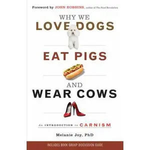 USED-Why We Love Dogs, Eat Pigs, and Wear Cows: An Introduction to Carnism: The Belief System That Enables Us to Eat Some Animals and Not Others by Joy, Melanie (Paperback)