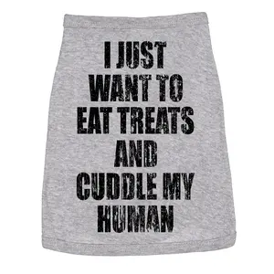 Dog Shirt I Just Want to Eat Treats and Cuddle My Human Clothes for Pet Funny Dog Puppy TShirt Grey