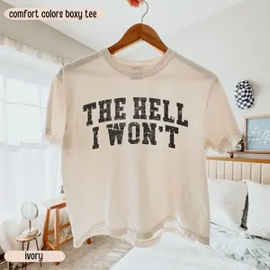 Comfort Colors The Hell I Won't Boxy Crop Top, T-shirt Womens Graphic Tee Trendy Summer Top Gift For Girls Aesthetic Tee