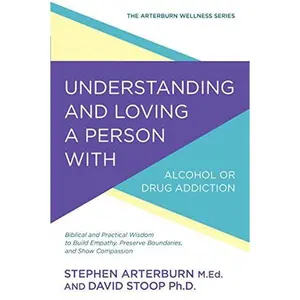 Understanding And Loving A Person With Alcohol Or Drug Addiction