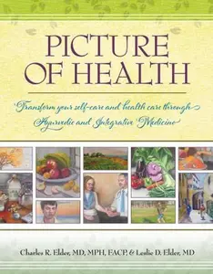 USED-Picture of Health: Transform your self-care and health care through Ayurvedic and Integrative Medicine by Charles R. Elder MD MPH FACP (Unknown)