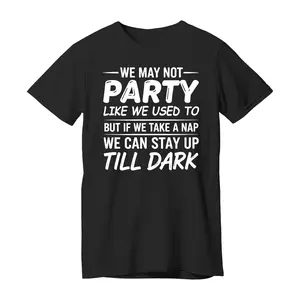 We May not Party Like We Used To But If We Take a Nap We Can T-Shirt Short Sleeve O-neck Cotton Unisex Casual TShirt