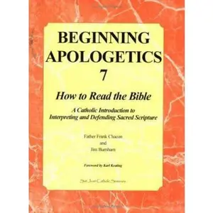 USED-Beginning Apologetics 7: How to Read the Bible--A Catholic Introduction to Interpreting and Defending Sacred Scripture by Frank Chacon (Paperback)