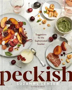 Peckish: Suggestions for the Sophisticated Snacker; A Cookbook -- Suzanne Lenzer - Hardcover