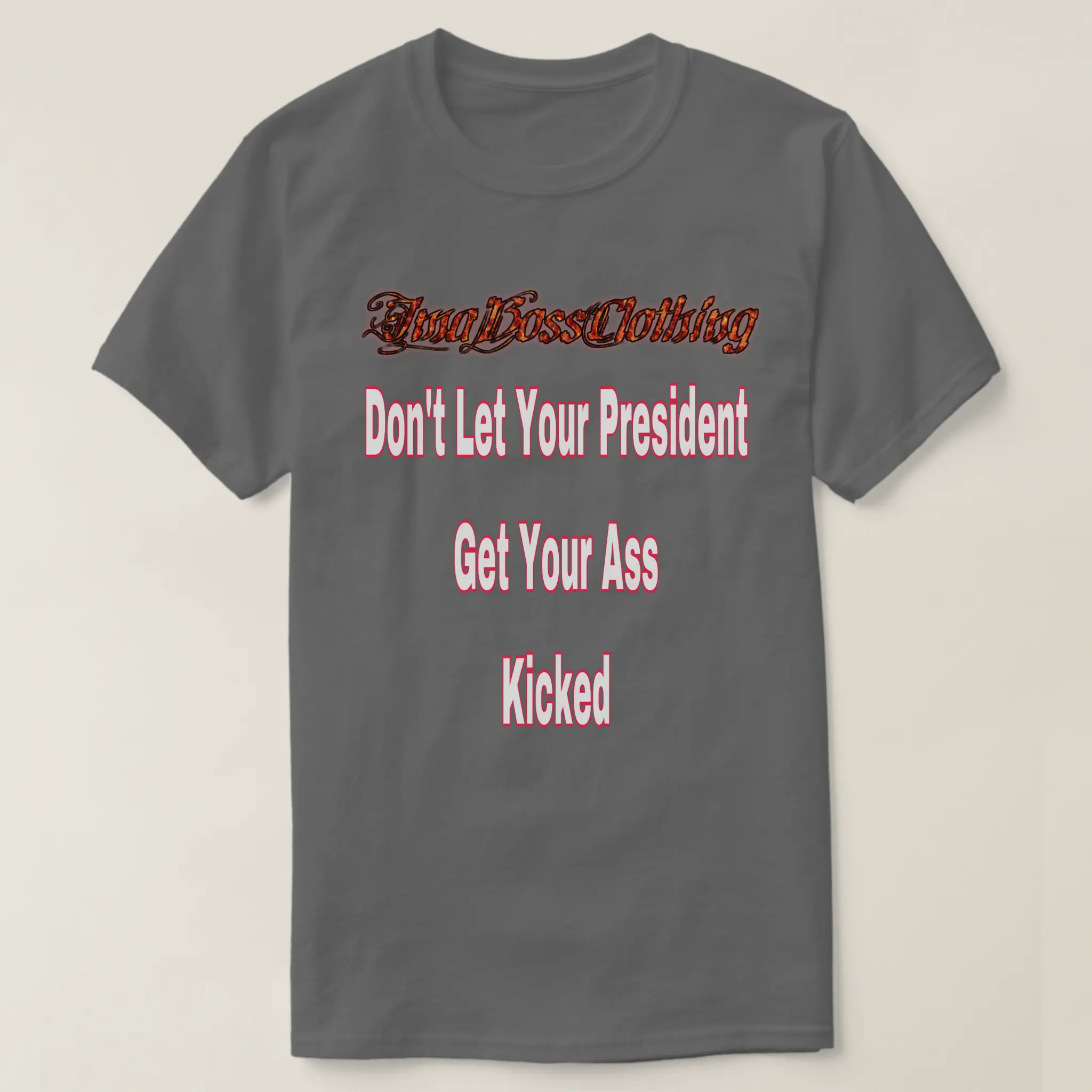 Don’t Let Your President Get Your A$$ Kicked T-Shirt