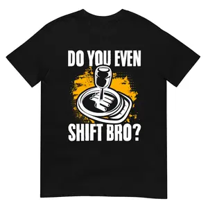 Mens You Even Shift Bro Gearbox Stick Manual Transmission Car Performance T-Shirt