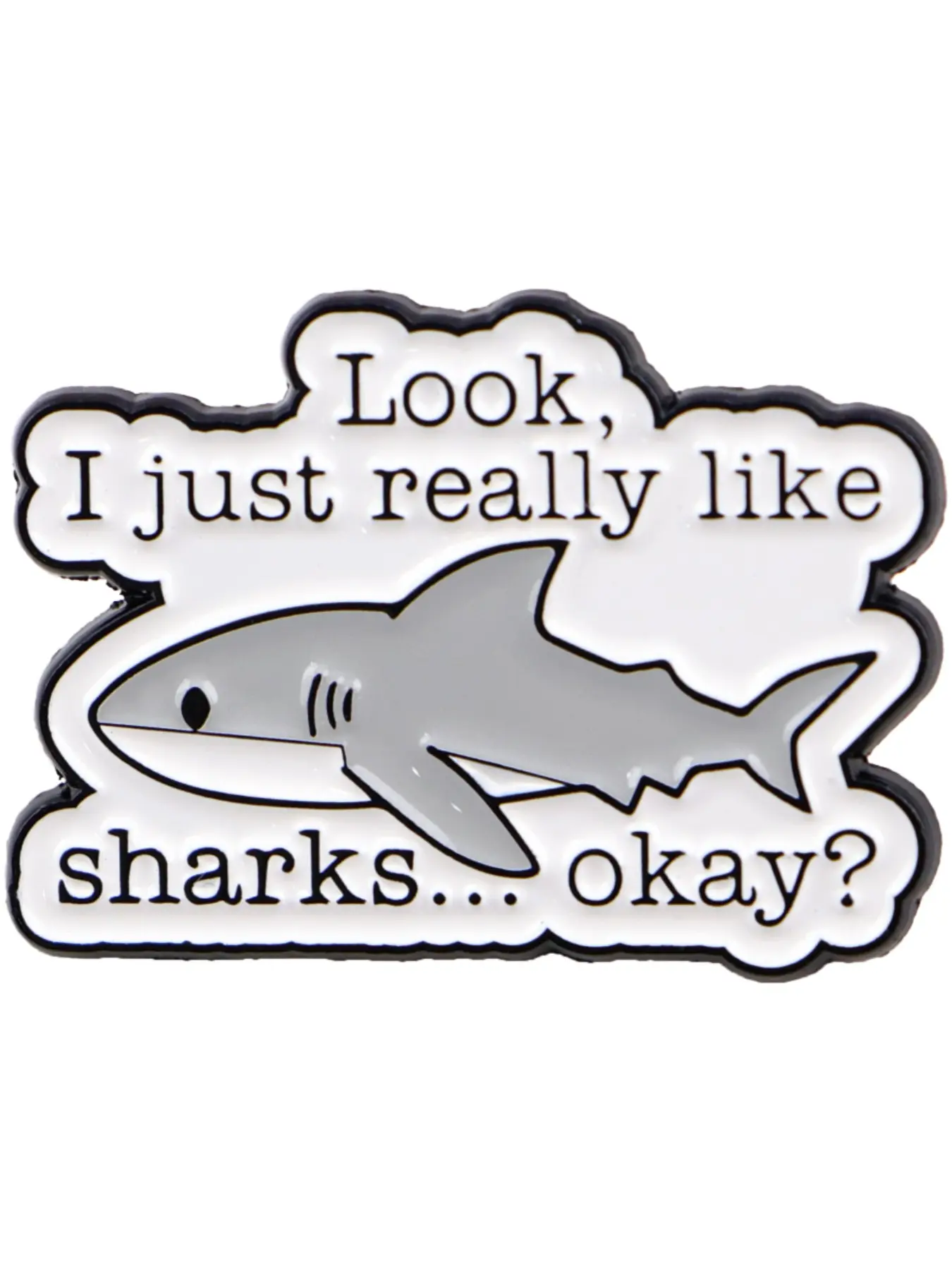 Look,I just realoly like sharks...okay?" Adorable Shark Enamel Pin, Alloy Brooch Pin Clip, Unique Animal Design Brooch, Unisex Daily Clothing Accessory, Perfect Gift for Family and Friends, Durable Metal Pins