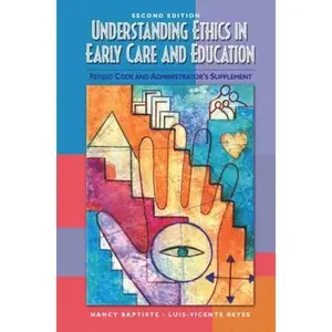 USED-Understanding Ethics in Early Care and Education: Revised Code and Admistrator's Supplement by Nancy E. Baptiste (Paperback)