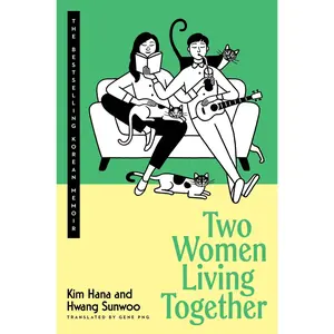 Two Women Living Together: The Bestselling Korean Memoir by Kim Hana||Hwang Sunwoo||Gene Png [Hardback Book]