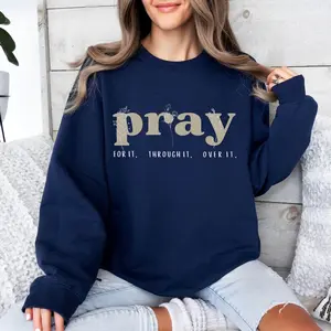 Pray for It Pray Over It Christian Sweatshirt, Pray Sweater, Jesus Over Everything Shirt, Jesus Bible Verse Hoodie Christian Shirt Faith Over Fear Tee