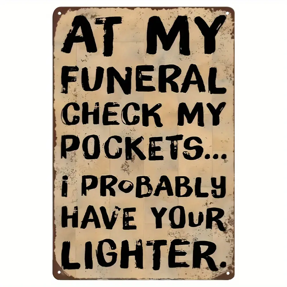 AT MY FUNERALCHECK MY POCKETS...:PROBABLHHAVE YOURLIGHTER.Intuitive Metal Sign, Novelty Plaque Decoration, Wall Decoration, Interior Decoration, Active Atmosphere Sentence, At My Funeral Check My Pockets...I May Have Taken Your Lighter