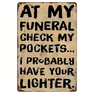 1pc, Aluminum Metal Sign, Novelty Plaque Decoration, Wall Decoration, Interior Decoration, Active Atmosphere Sentence, At My Funeral Check My Pockets...I May Have Taken Your Lighter 8*12Inch(20*30cm)