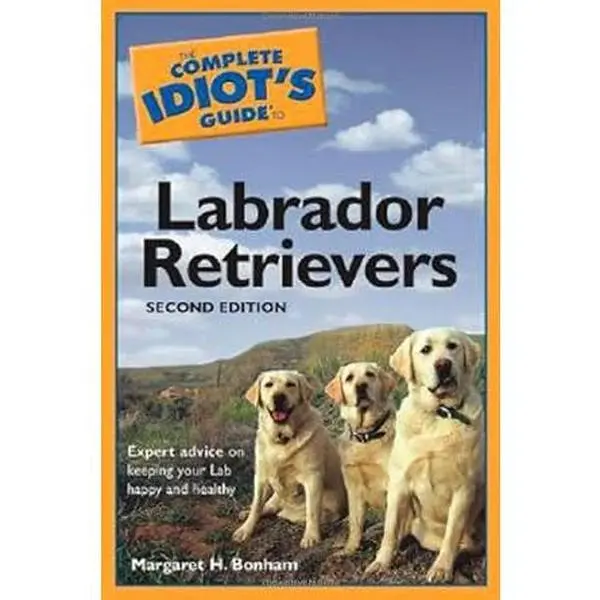 The Complete Idiot's Guide to Labrador Retrievers - 2nd Edition (English) with Clicker Training, Expert Advice on Keeping Lab Happy, New Photos, Updated Training Section, 8-Page Insert, 4-Color IFC and IBC Elements