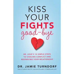 USED-Kiss Your Fights Good-bye: Dr. Love's 10 Simple Steps to Cooling Conflict and Rekindling Your Relationship by Turndorf, Jamie (Paperback)