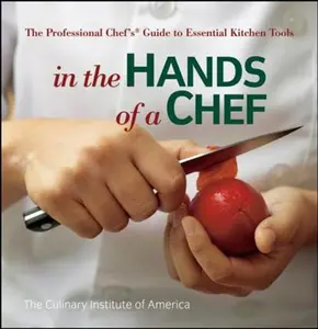USED-In the Hands of a Chef: The Professional Chef's Guide to Essential Kitchen Tools by The Culinary Institute of America (Cia) (Paperback)