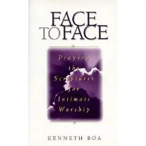 USED-Face to Face : Praying the Scriptures for Intimate Worship (Volume 1) by Kenneth Boa (Hardcover)